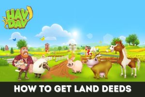 Featured image for how to get land deeds on Hay Day