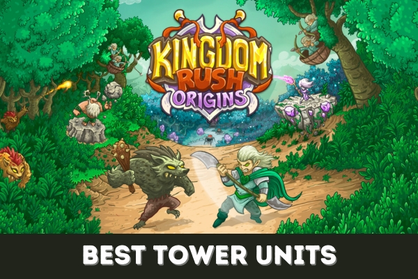 Featured image for our guide on the best tower units in Kingdom Rush Origins